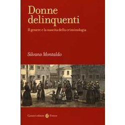 Donne Delinquenti. Il Genere E La Nascita Della Criminologia Donne Delinquenti. Il Genere E La Nascita Della Criminologia