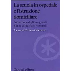 La Scuola In Ospedale E L'istruzione Domiciliare. Formazione Degli Insegnanti E Linee Di Indirizzo Nazionali