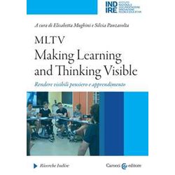 Mltv: Making Learning And Thinking Visible. Rendere Visibili Pensiero E Apprendimento Mltv: Making Learning And Thinking Visible. Rendere Visibili Pensiero E Apprendimento