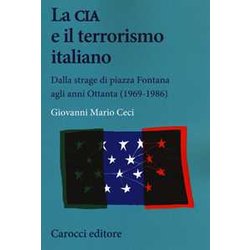 La Cia E Il Terrorismo Italiano. Dalla Strage Di Piazza Fontana Agli Anni Ottanta (1969-1986)