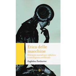 Etica Delle Macchine. Dilemmi Morali Per Robotica E Intelligenza Artificiale Etica Delle Macchine. Dilemmi Morali Per Robotica E Intelligenza Artificiale