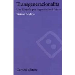Transgenerazionalità . Una Filosofia Per Le Generazioni Future Transgenerazionalità . Una Filosofia Per Le Generazioni Future
