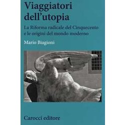 Viaggiatori Dell'utopia. La Riforma Radicale Del Cinquecento E Le Origini Del Mondo Moderno Viaggiatori Dell'utopia. La Riforma Radicale Del Cinquecento E Le Origini Del Mondo Moderno