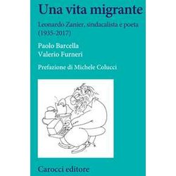 Una Vita Migrante. Leonardo Zanier, Sindacalista E Poeta (1935-2017) Una Vita Migrante. Leonardo Zanier, Sindacalista E Poeta (1935-2017)