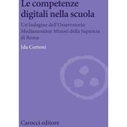 Le Competenze Digitali Nella Scuola. Un'indagine Dell'osservatorio Mediamonitor Minori Della Sapienza Di Roma Le Competenze Digitali Nella Scuola. Un'indagine Dell'osservatorio Mediamonitor Minori Della Sapienza Di Roma