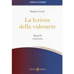 La Lezione Della Videoarte. Sguardi E Percorsi La Lezione Della Videoarte. Sguardi E Percorsi