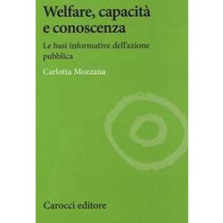 Welfare, Capacità E Conoscenza. Le Basi Informative Dell'azione Pubblica Welfare, Capacità E Conoscenza. Le Basi Informative Dell'azione Pubblica