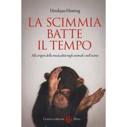 La Scimmia Batte Il Tempo. Alle Origini Della Musicalità Negli Animali E Nell'uomo