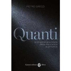 Quanti. La Straordinaria Storia Della Meccanica Quantistica Quanti. La Straordinaria Storia Della Meccanica Quantistica