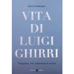 Vita Di Luigi Ghirri. Fotografia, Arte, Letteratura E Musica Vita Di Luigi Ghirri. Fotografia, Arte, Letteratura E Musica