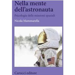 Nella Mente Dell'astronauta. Psicologia Delle Missioni Spaziali