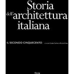 Storia Dell'architettura Italiana. Il Secondo Cinquecento. Ediz. Illustrata Storia Dell'architettura Italiana. Il Secondo Cinquecento. Ediz. Illustrata