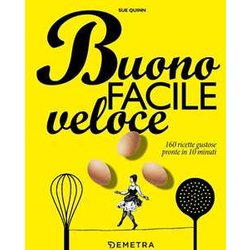 Buono facile veloce. 160 ricette gustose pronte in 10 minuti