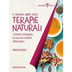 Il Grande Libro Delle Terapie Naturali. I Sintomi, La Diagnosi, La Cura Con I Metodi Della Natura Il Grande Libro Delle Terapie Naturali. I Sintomi, La Diagnosi, La Cura Con I Metodi Della Natura
