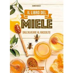Il Libro Del Miele. Dall'alveare Al Raccolto Il Libro Del Miele. Dall'alveare Al Raccolto