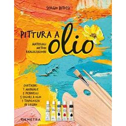 Pittura A Olio. Materiali, Metodi, Realizzazioni. Con Gadget Pittura A Olio. Materiali, Metodi, Realizzazioni. Con Gadget