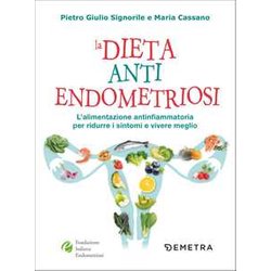 La Dieta Anti Endometriosi. L'alimentazione Antinfiammatoria Per Ridurre I Sintomi E Vivere Meglio La Dieta Anti Endometriosi. L'alimentazione Antinfiammatoria Per Ridurre I Sintomi E Vivere Meglio
