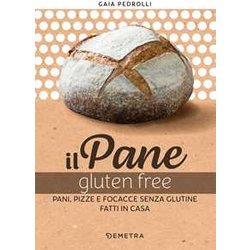 Il Pane Gluten Free. Pani, Pizze E Focacce Fatte In Casa Il Pane Gluten Free. Pani, Pizze E Focacce Fatte In Casa