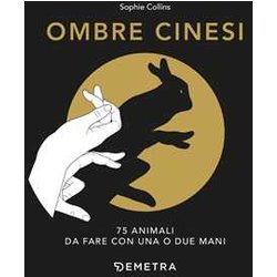 Ombre Cinesi. 75 Animali Da Fare Con Una O Due Mani Ombre Cinesi. 75 Animali Da Fare Con Una O Due Mani