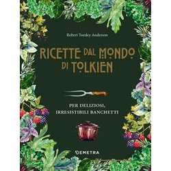 Le Ricette Dal Mondo Di Tolkien. Per Deliziosi, Irresistibili Banchetti Le Ricette Dal Mondo Di Tolkien. Per Deliziosi, Irresistibili Banchetti