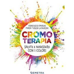 Cromoterapia. Salute E Benessere Con I Colori Cromoterapia. Salute E Benessere Con I Colori