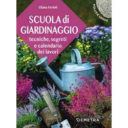 Scuola Di Giardinaggio: Tecniche, Segreti E Calendario Dei Lavori Scuola Di Giardinaggio: Tecniche, Segreti E Calendario Dei Lavori