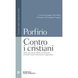 Contro I Cristiani: Nella Raccolta Di Adolf Von Harnack Con Tutti I Nuovi Frammenti In Appendice. Testi Greci, Latini E Tedeschi A Fronte Contro I Cristiani: Nella Raccolta Di Adolf Von Harnack Con Tutti I Nuovi Frammenti In Appendice. Testi Greci, Latini E Tedeschi A Fronte