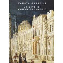 Le Vite Di Monsù Desiderio. Ediz. Illustrata Le Vite Di Monsù Desiderio. Ediz. Illustrata