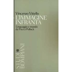 L'immagine Infranta. Linguaggio E Modo Da Vico A Pollock L'immagine Infranta. Linguaggio E Modo Da Vico A Pollock