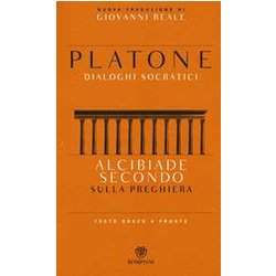 Alcibiade Secondo. Sulla Preghiera. Dialoghi Socratici. Testo Greco A Fronte Alcibiade Secondo. Sulla Preghiera. Dialoghi Socratici. Testo Greco A Fronte