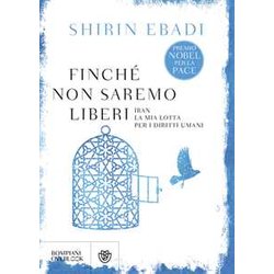 Finché non saremo liberi. Iran. La mia lotta per i diritti umani