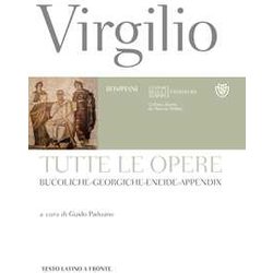 Tutte Le Opere: Bucoliche-Georgiche-Eneide-Appendix. Testo Latino A Fronte Tutte Le Opere: Bucoliche-Georgiche-Eneide-Appendix. Testo Latino A Fronte