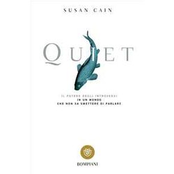Quiet: Il Potere Degli Introversi In Un Mondo Che Non Sa Smettere Di Parlare Quiet: Il Potere Degli Introversi In Un Mondo Che Non Sa Smettere Di Parlare