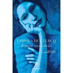 Donne Invisibili: L'anoressia, Il Dolore, La Vita Donne Invisibili: L'anoressia, Il Dolore, La Vita