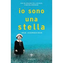 Io Sono Una Stella: La Vera Storia Di Speranza E Sopravvivenza Di Una Bambina Della Shoah - Con Un Dialogo Tra L'autrice E Matteo Corradini Io Sono Una Stella: La Vera Storia Di Speranza E Sopravvivenza Di Una Bambina Della Shoah - Con Un Dialogo Tra L'autrice E Matteo Corradini