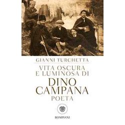 Vita Oscura E Luminosa Di Dino Campana, Poeta Vita Oscura E Luminosa Di Dino Campana, Poeta