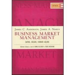 Business Market Management. Capire, Creare, Fornire Valore