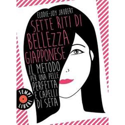 Sette Riti Di Bellezza Giapponese. Il Metodo Per Una Pelle Perfetta E Capelli Di Seta