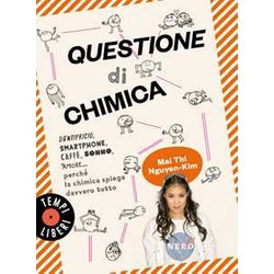 Questione Di Chimica. Dentrificio, Smartphone, Caffè, Sonno, Amore... Perché La Chimica Spiega Davvero Tutto Questione Di Chimica. Dentrificio, Smartphone, Caffè, Sonno, Amore... Perché La Chimica Spiega Davvero Tutto