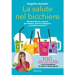 La Salute Nel Bicchiere. Rimedi Naturali E Gustosi Per Idratare, Drenare, Dimagrire E Prendersi Cura Di Sé La Salute Nel Bicchiere. Rimedi Naturali E Gustosi Per Idratare, Drenare, Dimagrire E Prendersi Cura Di Sé