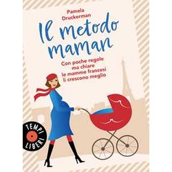 Il Metodo Maman. Con Poche Regole Ma Chiare Le Mamme Francesi Li Crescono Meglio Il Metodo Maman. Con Poche Regole Ma Chiare Le Mamme Francesi Li Crescono Meglio