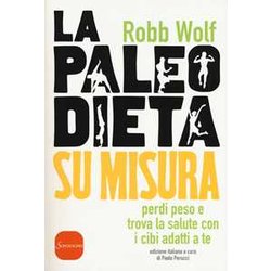 La Paleo Dieta Su Misura. Perdi Peso E Trova La Salute Con I Cibi Adatti A Te
