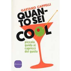 Quanto Sei Cool. Piccola Guida Ai Capricci Del Gusto