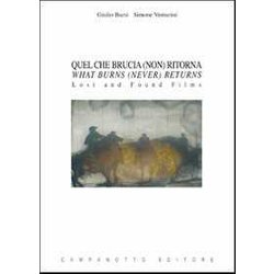 Quel Che Brucia (Non) Ritorna-What Burns (Never) Returns. Lost And Found Films. Ediz. Bilingue