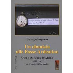 Un Ebanista Alle Fosse Ardeatine. Otello Di Peppe D'alcide (1890-1944)