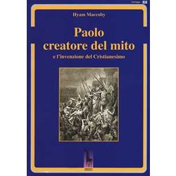Paolo Creatore Del Mito E L'invenzione Del Cristianesimo Paolo Creatore Del Mito E L'invenzione Del Cristianesimo