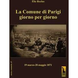 La Comune Di Parigi Giorno Per Giorno (19 Marzo-28 Maggio 1871) La Comune Di Parigi Giorno Per Giorno (19 Marzo-28 Maggio 1871)