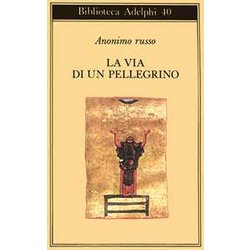 La Via Di Un Pellegrino. Racconti Sinceri Di Un Pellegrino Al Suo Padre Spirituale La Via Di Un Pellegrino. Racconti Sinceri Di Un Pellegrino Al Suo Padre Spirituale