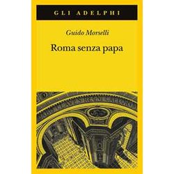 Roma Senza Papa. Cronache Romane Di Fine Secolo Ventesimo Roma Senza Papa. Cronache Romane Di Fine Secolo Ventesimo