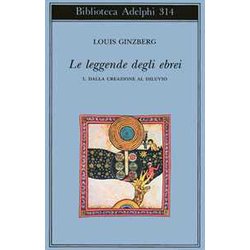 Le Leggende Degli Ebrei. Dalla Creazione Al Diluvio (Vol. 1) Le Leggende Degli Ebrei. Dalla Creazione Al Diluvio (Vol. 1)